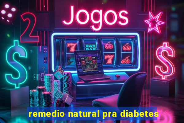 remedio natural pra diabetes